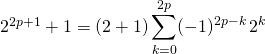 2 ^{2 p + 1} + 1 = \displaystyle (2 + 1) \sum_ {k = 0 } ^{2 p} (- 1) ^{2 p - k} \, 2 ^k