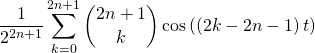    \displaystyle \frac 1 {2 ^{2n +1 } } \sum _{k = 0} ^{2n+1 } \binom {2 n +1 } k \cos\left (  {(2 k - 2n - 1) \, t}\right ) 