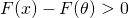 F(x) - F(\theta) > 0
