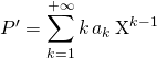 P' = \displaystyle \sum _{k = 1} ^{+\infty} k \, a_k \, \textrm{X}^{k - 1}