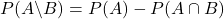 P(A\backslash B)=P(A)-P(A\cap B)