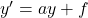 y'=ay+f