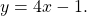 y=4x-1.