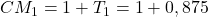 CM_1=1+T_1=1+0,875