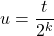 u=\dfrac{t}{2^k}
