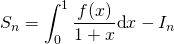 \displaystyle S_n =\int_{0}^{1}\frac{f(x)}{1+x}\textrm{d} x-I_n