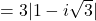 =3|1-i\sqrt{3}|