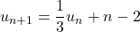 u_{n+1} = \dfrac{1}{3}u_n + n - 2