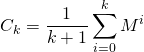 C_k = \displaystyle \frac 1 {k + 1} \sum _ {i = 0 } ^{k} M ^i