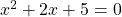 x^2+2x+5=0