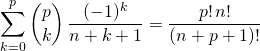 \displaystyle \sum _ {k = 0} ^p \binom p k \,\frac {( - 1) ^k}  {n + k + 1} = \frac {p! \, n! } {(n+ p + 1)!}