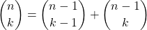 \dbinom{n}{k}=\dbinom{n-1}{k-1}+\dbinom{n-1}{k}