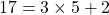 17 = 3 \times 5 + 2