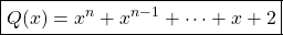 \boxed{Q(x) = x ^n + x ^{n - 1} + \cdots + x + 2}