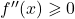 f''(x) \geqslant 0