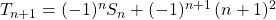 T_{n + 1} = (-1)^n S_n + (-1) ^{n + 1} \, (n + 1) ^2