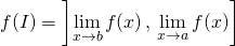 \displaystyle f(I) = \left ]\lim_{x \to b} f(x) \, , \, \lim_{x \to a} f(x) \right ]