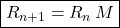 \boxed{R_{n + 1} = R_n \, M}