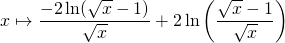 \displaystyle x \mapsto \frac {- 2 \ln(\sqrt{x} - 1)} {\sqrt{x}} + 2 \ln \left ( \frac {\sqrt{x} - 1} {\sqrt{x} } \right )