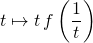 \displaystyle t \mapsto t \, f \left ( \frac 1 t \right )
