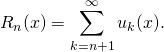 \displaystyle R_n(x) =\sum_{k = n + 1}^{\infty} u_k(x).