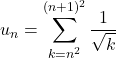 u_n=\displaystyle\sum_{k=n^2}^{(n+1)^2}\dfrac{1}{\sqrt k}