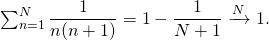 \sum_{n=1}^N \dfrac1{n(n+1)} = 1-\dfrac1{N+1}\tendinf \xrightarrow N 1.