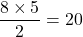 \dfrac{8\times 5}{2}=20
