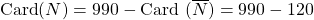 \textrm{Card} (N) = 990 - \textrm{Card } (\overline {N}) = 990 - 120