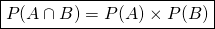 \boxed{P(A \cap B) = P(A) \times P(B)}
