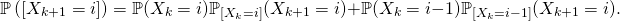 \[\mathbb{P}\left( \left[ X_{k+1}=i\right] \right) = \mathbb{P}(X_k=i)\mathbb{P}_{[X_k=i]}( X_{k+1}=i)+ \mathbb{P}(X_k=i-1)\mathbb{P}_{[X_k=i-1]}( X_{k+1}=i).\]