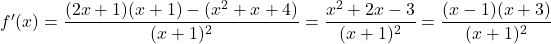 f'(x) = \dfrac{(2x + 1)(x + 1) - (x^2 + x + 4)}{(x + 1)^2} = \dfrac{x^2 + 2x - 3}{(x + 1)^2} = \dfrac{(x - 1)(x + 3)}{(x + 1)^2}