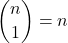 \dbinom{n}{1}=n
