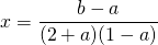 x = \displaystyle \frac{b - a} {(2 + a)(1 - a)}