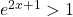 e^{2x+1} > 1