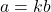 a = kb