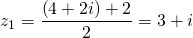z_1 = \dfrac{\left( 4 + 2i \right) + 2}{2} = 3 + i