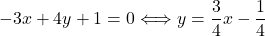 -3x+4y+1=0 & \Longleftrightarrow y=\dfrac{3}{4}x-\dfrac{1}{4}