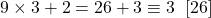 \qquad 9 \times 3 + 2 = 26 + 3 \equiv 3 \;\;[26 ]