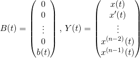 B( t)= \begin{pmatrix} 0\\ 0 \\ \vdots \\ 0\\ b(t)\end{pmatrix} , \, Y(t) = \begin {pmatrix} x(t) \\x'(t)\\ \vdots \\ x^{(n - 2)} (t) \\ x^{(n - 1)} (t) \end{pmatrix}