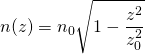 \displaystyle{n(z)=n_0\sqrt{1-\frac{z^2}{z_0^2}}}