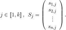 j\in \left[ \!\left[ 1,k\right] \!\right],\,\,\,S_{j}=\left( \begin{array}{c}s_{1,j} \\ s_{2,j} \\ \vdots \\ s_{n,j}\end{array}\right) .