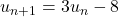 u_{n+1}=3u_n-8