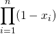 \displaystyle \prod_{i = 1} ^{n}(1 - x_i)