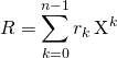 R = \displaystyle \sum _ {k = 0} ^{n - 1} r_k \, \textrm{X} ^k