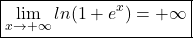 \[\boxed{\lim\limits_{x \rightarrow +\infty} ln(1+e^{x})=+\infty}\]