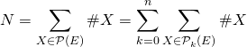 N = \displaystyle \sum _ {X \in \mathcal{P}(E)} \# X = \sum _ {k= 0} ^n \sum _{X\in \mathcal{P}_k(E)} \# X
