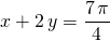 x + 2 \, y = \displaystyle \frac {7\, \pi } 4