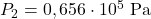 P_2=0,656\cdot 10^5~\mathrm{Pa}