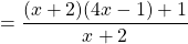 =\dfrac{(x+2)(4x-1)+1}{x+2}